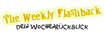 The Weekly Flashback – dein Wochenrückblick
